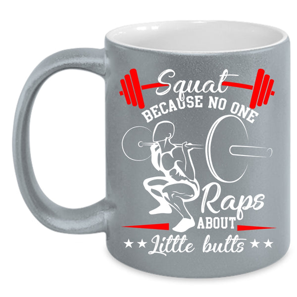 Squat Coffee Mug, Because No One Raps About Little Butts Coffee Cup