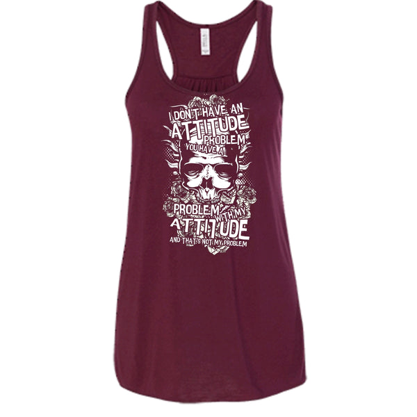 I Don't Have An Attidude T Shirt, You Have A Problem With My Attitude T Shirt, Cool T Shirt