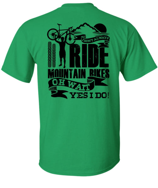 I Don't Always Ride Mountain Bikes T Shirt, I Love Biker T Shirt