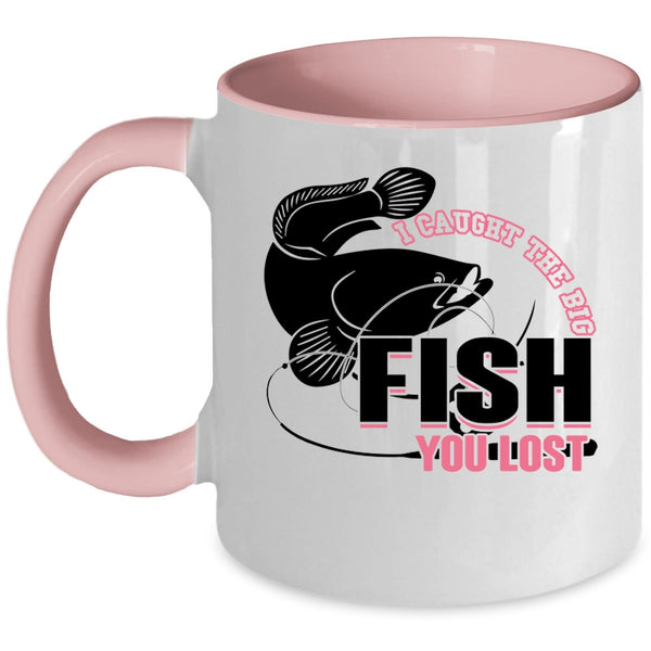 Cool Fishing Coffee Mug, I Caught The Big Fish You Lost Accent Mug