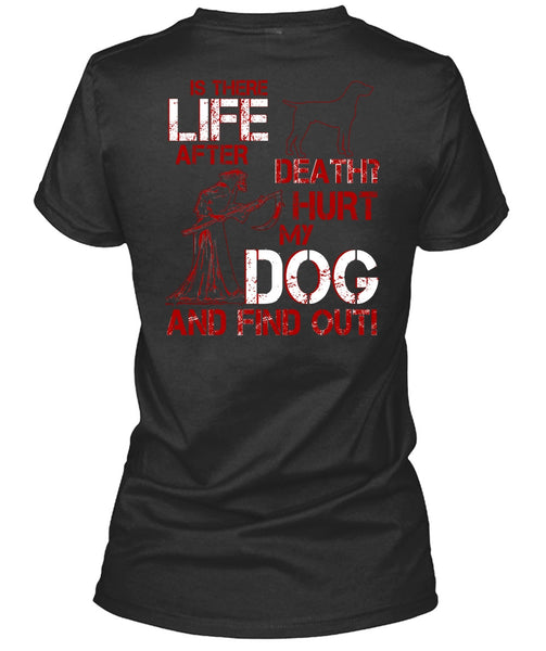 Hurt My Dog And Find Out T Shirt, Is There After Death T Shirt