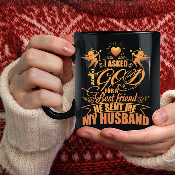 I Asked God For A Best Friend Coffee Mug, He Sent Me My Husband Coffee Cup