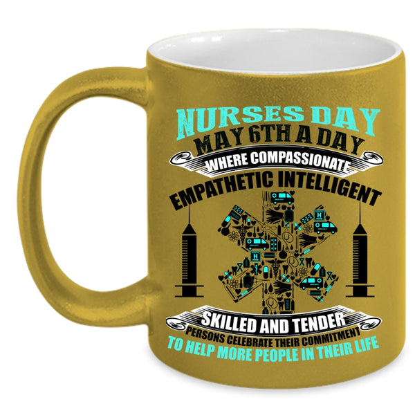 Cute Gift For Nurses Coffee Mug, Nurses Day May 6th A Day Accent Mug