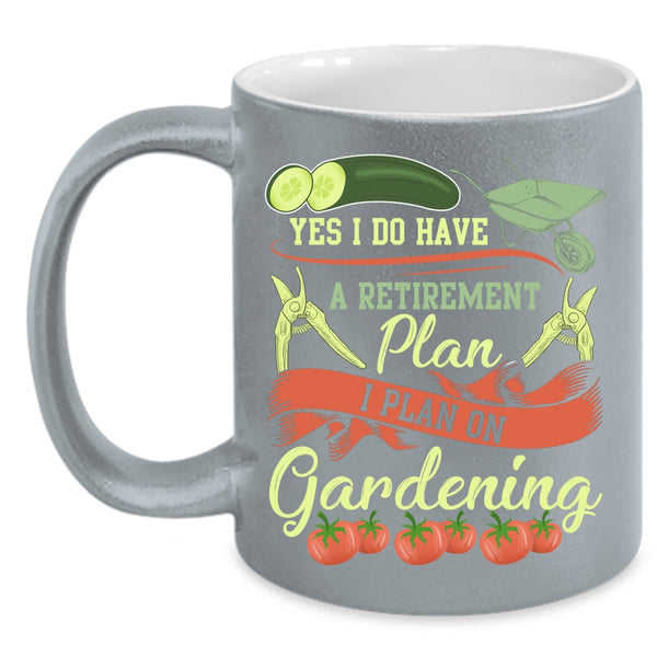 I Do Have A Retirement Plan Coffee Mug, I Plan On Gardening Coffee Cup