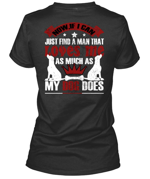 Loves Me As Much As My Dog Does T Shirt, I Can Just Find A Man T Shirt