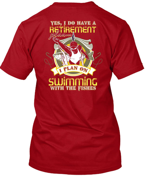 I Plan On Swimming T Shirt, I Do Have A Retirement Plan T Shirt