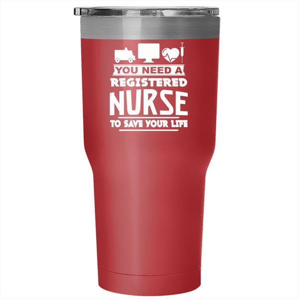 You Need A Registered Nurse To Save Your Life Tumbler 30 oz Stainless Steel, Cool Travel Mug