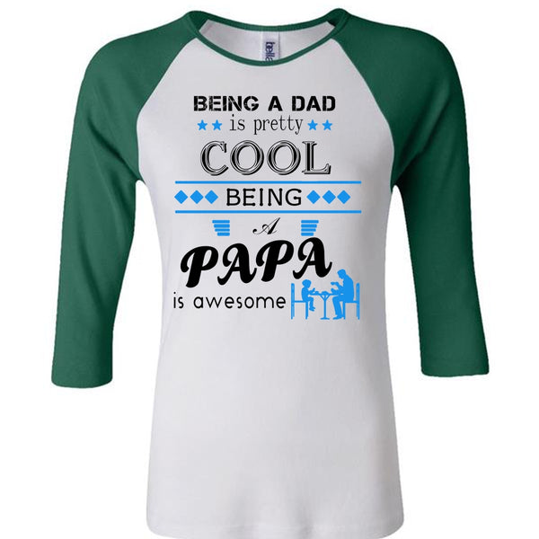 Being A Dad Is Pretty Cool T Shirt, Being A Papa Is Awesome T Shirt