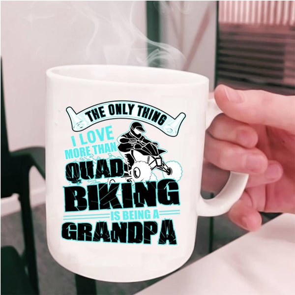 Being A Grandpa Coffee Mug, I Love More Than Quad Biking Cup