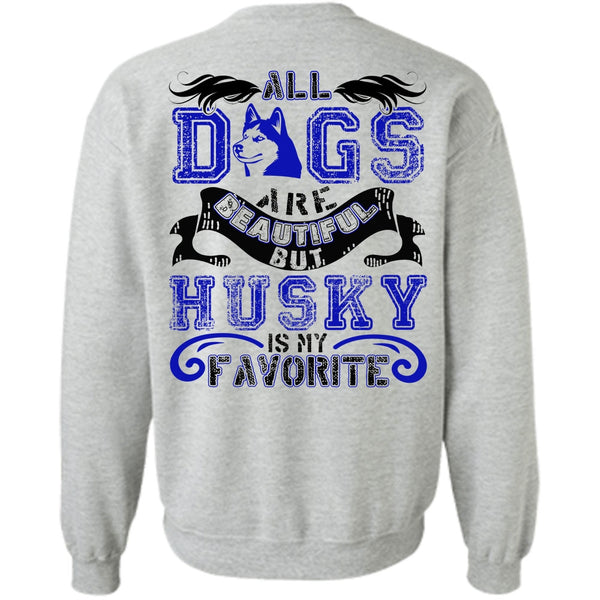 I Love Husky T Shirt, All Dogs Are Beautiful Sweatshirt