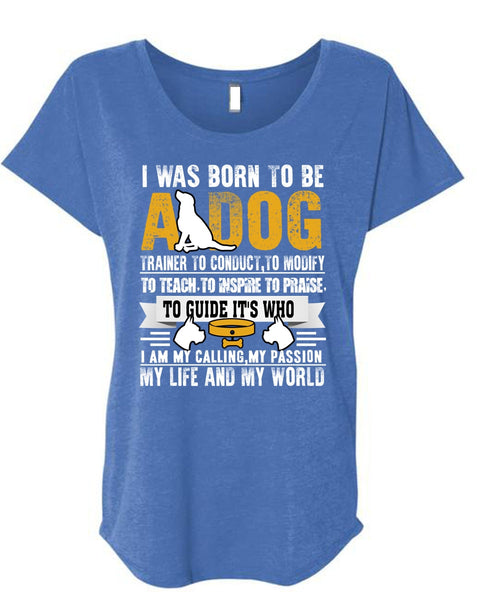 I Was Born To Be A Dog T Shirt, My Life And My World T Shirt, Cool Shirt (Ladies' Triblend Dolman Sleeve)