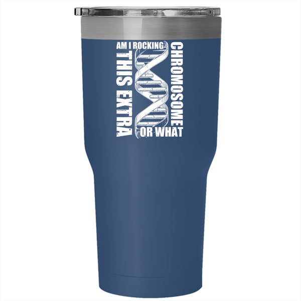 Am I Rockin This Extra Chromosome Or What Tumbler 30 oz Stainless Steel, Awesome Travel Mug