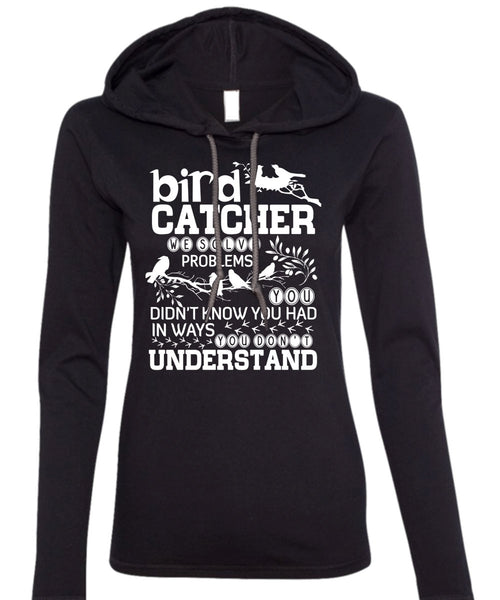 Bird Catcher T Shirt, You Don't Understand T Shirt (Anvil Ladies Ringspun Hooded)