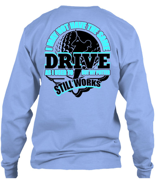 I May Not Have The Same Drive T Shirt, I Love Golfing T Shirt