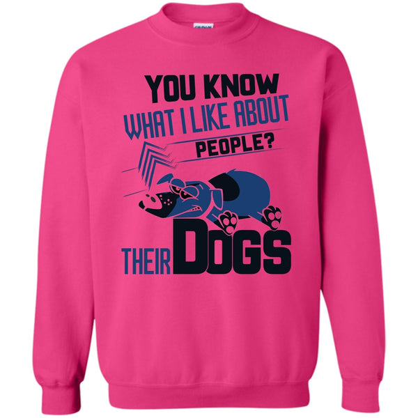 Coolest Dog Lover T Shirt, You Know what I Like About People Sweatshirt