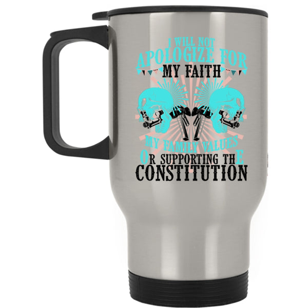 My Family Values Travel Mug, I will Not Apologize for My faith Mug