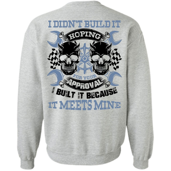 I Love Mechanic T Shirt, I Didn't Build It Sweatshirt