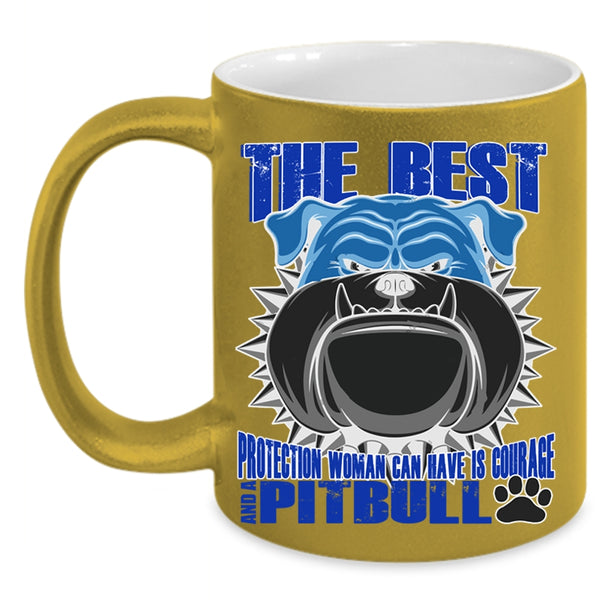 Pitbull Coffee Mug, The Best Protection Woman Can Have Is Courage Accent Mug