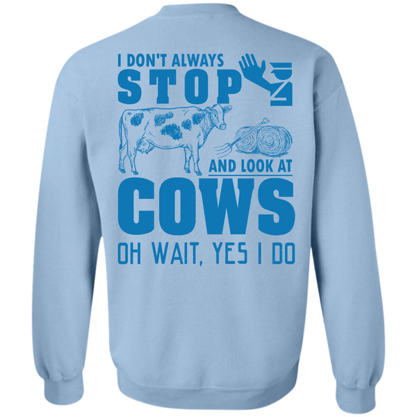 Being A Farmer T Shirt, I Don't Always Stop And Look At Cows Sweatshirt