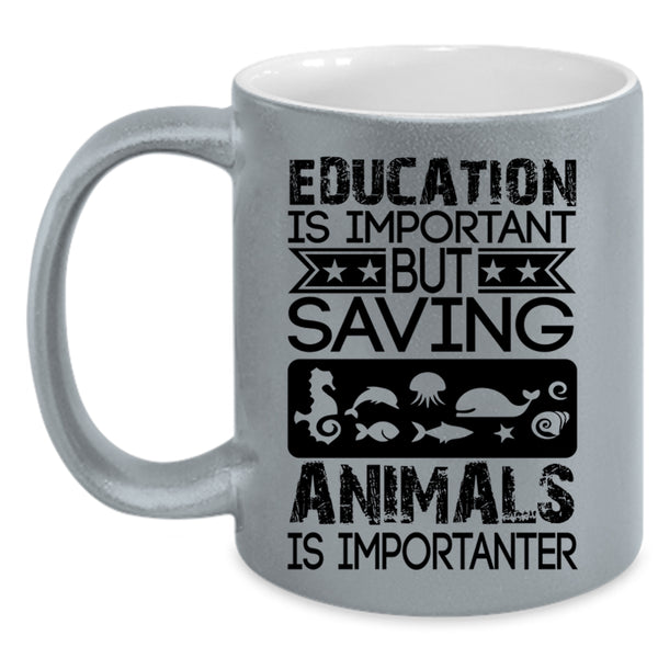 Saving Animals Is Importanter Coffee Mug, Education Is Important Accent Mug