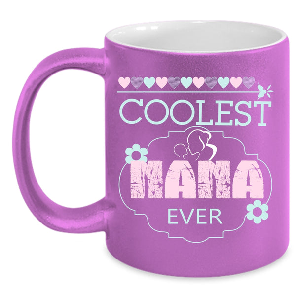 Coolest Nana Ever Coffee Mug, Cool Gift For Nana Coffee Cup