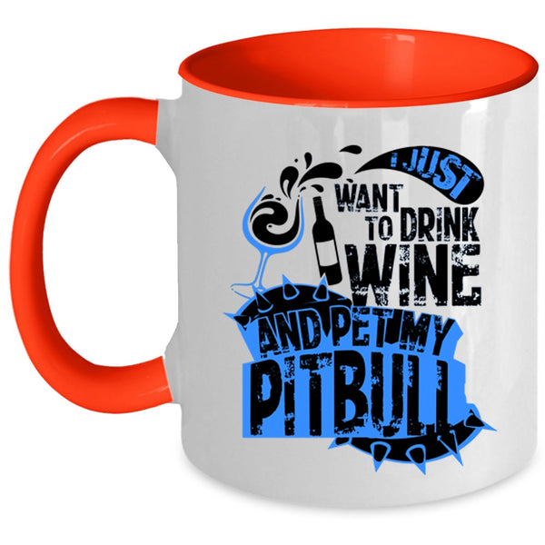 My Pitbull Coffee Mug, I Just Want To Drink Wine And Pet Accent Mug