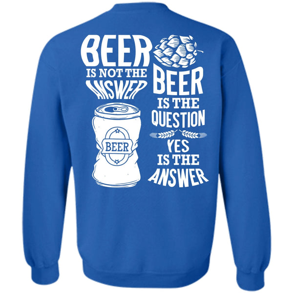 Beer Is The Question T Shirt, I Love Beer Sweatshirt