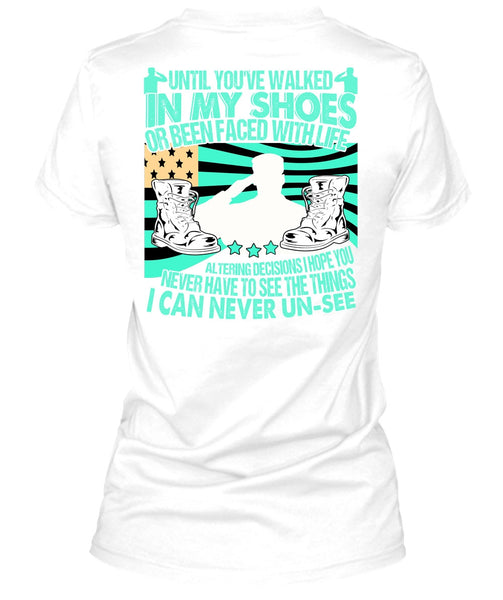 Until You've Walked In My Shoes T Shirt, I Love Veteran T Shirt
