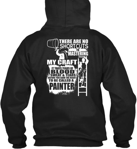 To Be Called A Painter T Shirt, Sweat And Tears T Shirt