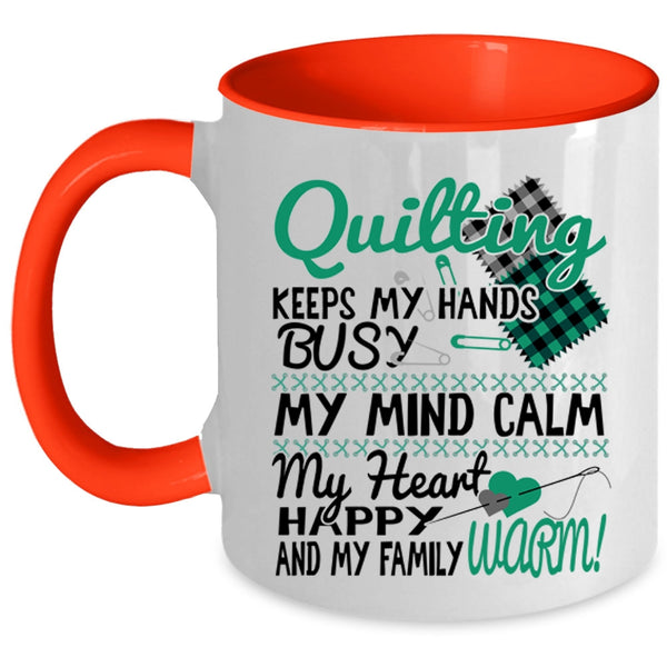 My Mind Calm My Heart Coffee Mug, Quilting Keeps My Hands Busy Accent Mug