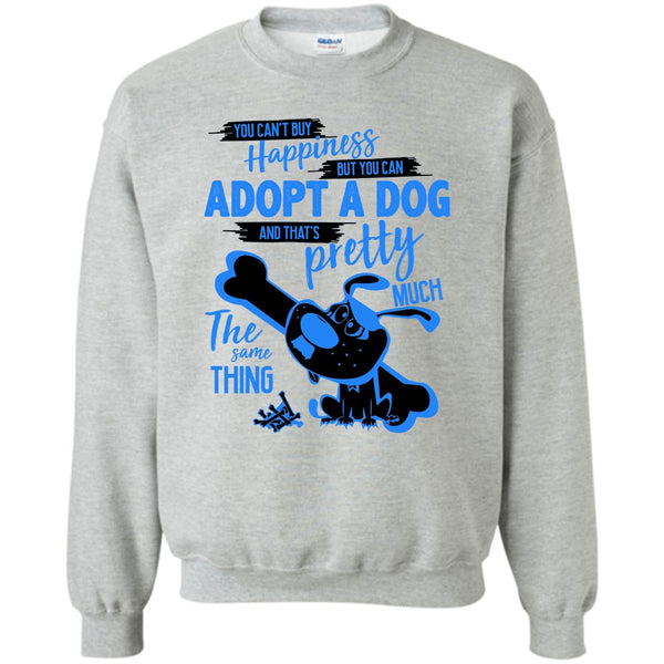 I Love Adoting A Dog T Shirt, You Can't Buy Happiness Sweatshirt