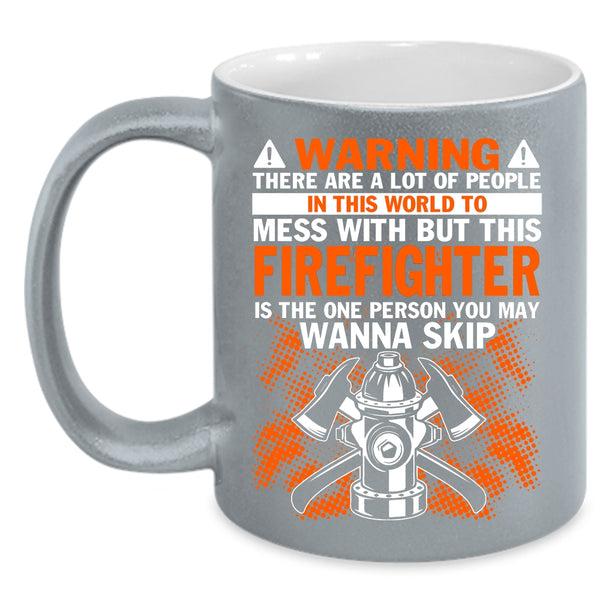 Don't Mess With Firefighter Coffee Mug, Awesome Firefighter Coffee Cup