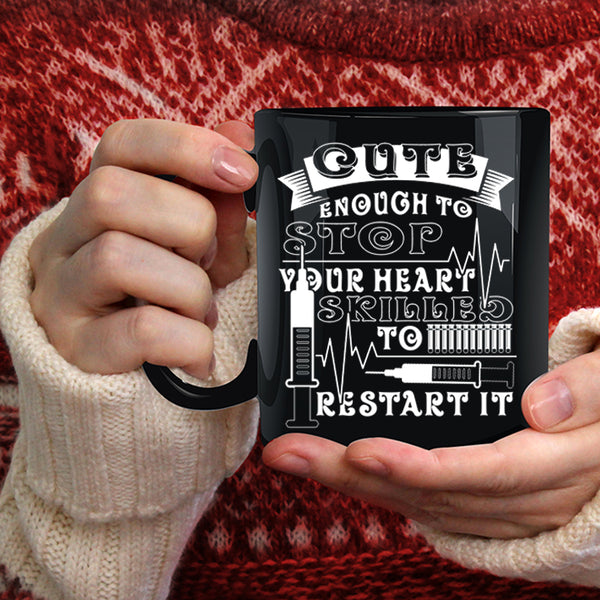Cute Enough To Stop Your Heart Coffee Mug, Skilled To Restart It Coffee Cup