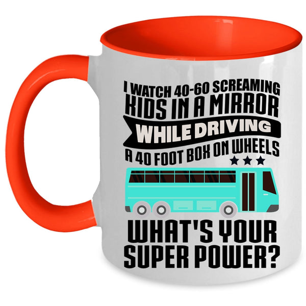 Best School Bus Driver Coffee Mug, I Watch 40-60 Screaming Kids Accent Mug