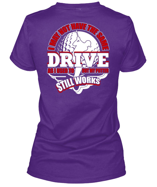 I May Not Have The Same Drive T Shirt, Being A Golfer T Shirt