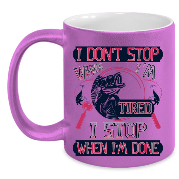 I Stop When I'm Done Coffee Mug, I Don't Stop When I'm Tired Accent Mug