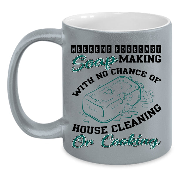 House Cleaning Or Cooking Coffee Mug, Weekend Forecast Soap Making Accent Mug