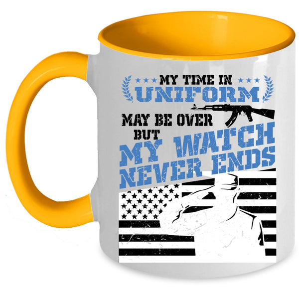 My Watch Never Ends Coffee Mug, My Time In Uniform May Be Over Accent Mug