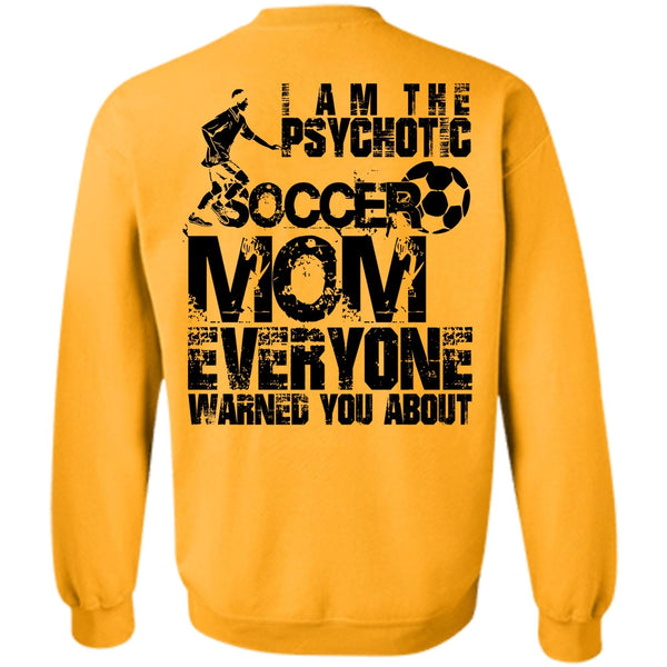 I Love Soccer T Shirt, I Am The Psychotic Soccer Mom Sweatshirt