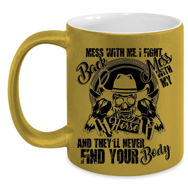 Cool Gift For Equestrians Coffee Mug, Don't Mess With My Horse Accent Mug