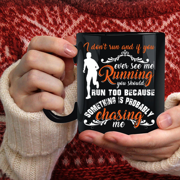 If You Ever See Me Running Coffee Mug, You Should Run Too Coffee Cup