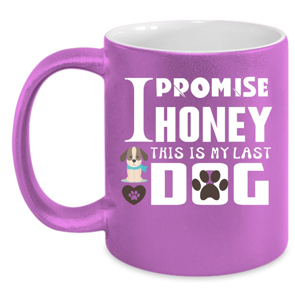 I Promise Honey This Is My Last Dog Cup, Cool Dogs Mug
