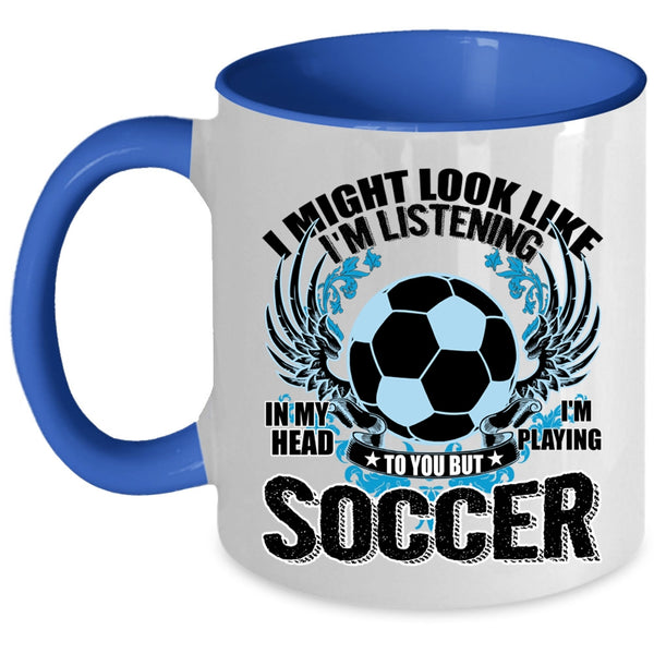 Funny Soccer Coffee Mug, In My Head I'm Playing Soccer Accent Mug