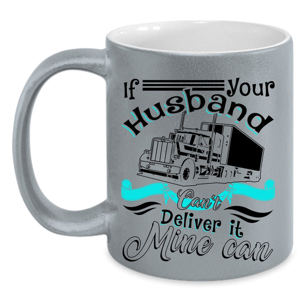 My Husband Coffee Mug, If Your Husband Can't Deliver It Mine Can Accent Mug