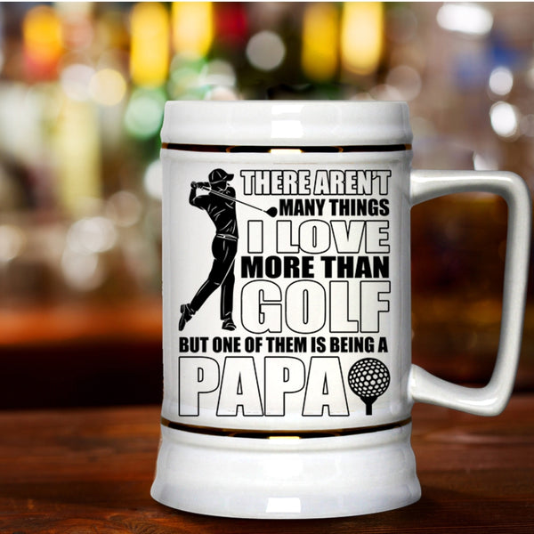 Being A Papa Beer Stein 22oz, I Love More Than Golf Beer Mug