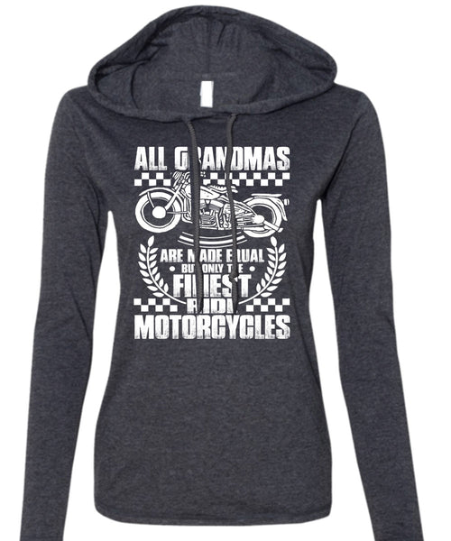 Finest Ride Motorcycles T Shirt, All Grandmas Are Made Equal T Shirt (Anvil Ladies Ringspun Hooded)