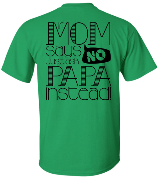 If Mom Says Just Ask Papa Instead T Shirt, I Love Papa T Shirt