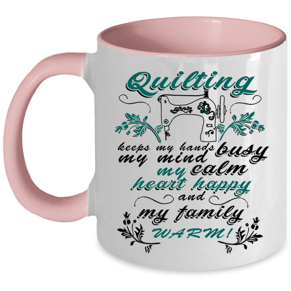 My Family Warm Coffee Mug, Quilting Keep My Hands Busy Accent Mug