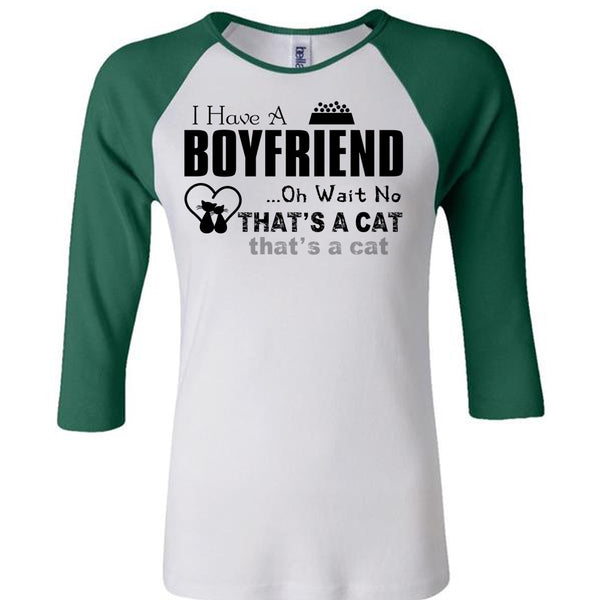 I Have A Boyfriend T Shirt, Oh Wait No That's A Cat T Shirt, My Favorite T Shirt