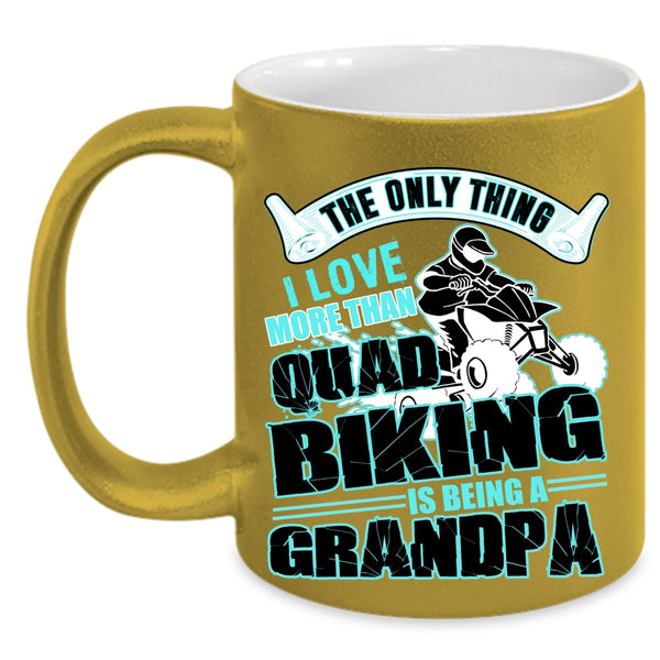 Being A Grandpa Coffee Mug, I Love More Than Quad Biking Accent Mug